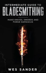 Intermediate Guide To Bladesmithing