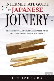 Intermediate Guide To Japanese Joinery