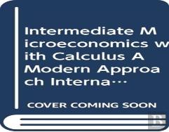 Intermediate Microeconomics With Calculus A Modern Approach International Student Edition + Workouts In Intermediate Microeconomics For Intermediate Microeconomics And Intermediate Microeconomics Wit