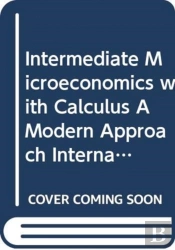 Intermediate Microeconomics With Calculus A Modern Approach International Student Edition + Workouts In Intermediate Microeconomics For Intermediate Microeconomics And Intermediate Microeconomics Wit