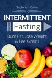 Intermittent Fasting: Burn Fat, Lose Wei