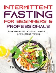 Intermittent Fasting For Beginners &Amp; Professionals