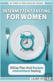 Intermittent Fasting For Women - My Point Of View Could Be Strange