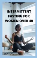 Intermittent Fasting For Women Over 40