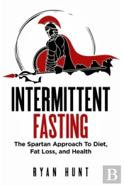 Intermittent Fasting: The Spartan Approa