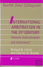 International Arbitration In The 21st Century: Toward &Quote;Judicialization&Quote; And Conformity?