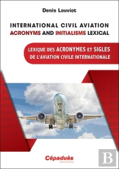 International Civil Aviation Acronyms And Initialisms Lexical ; Lexique Des Acronymes Et Sigles De L'Aviation Civile Internationale