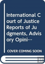 International Court Of Justice Reports Of Judgments, Advisory Opinions And Orders