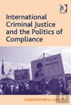 International Criminal Justice And The Politics Of Compliance