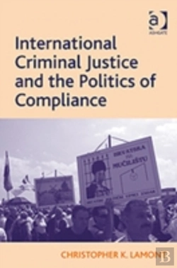 Bertrand.pt - International Criminal Justice And The Politics Of Compliance