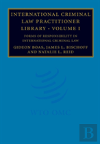 International Criminal Law Practitioner Library: Volume 1, Forms Of Responsibility In International Criminal Law