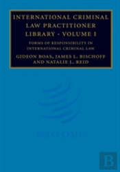 International Criminal Law Practitioner Library: Volume 1, Forms Of Responsibility In International Criminal Law