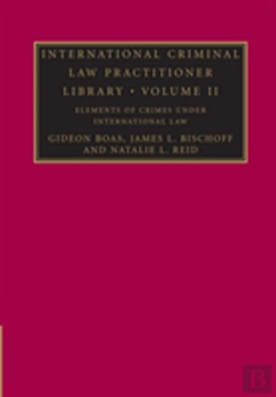 Bertrand.pt - International Criminal Law Practitioner Library: Volume 2, Elements Of Crimes Under International Law