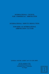 International Dispute Resolution: Towards An International Arbitration Culture