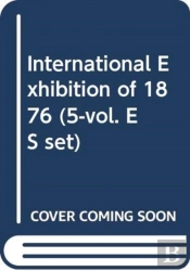 International Exhibition Of 1876 (5-Vol. Es Set)