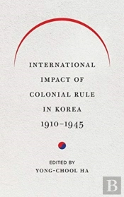 International Impact Of Colonial Rule In Korea, 1910-1945