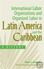 International Labor Organizations And Organized Labor In Latin America And The Caribbean