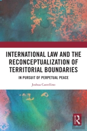International Law And The Reconceptualization Of Territorial Boundaries