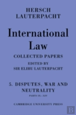 Bertrand.pt - International Law: Volume 5 , Disputes, War And Neutrality, Parts Ix-Xiv