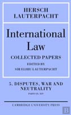 Bertrand.pt - International Law: Volume 5 , Disputes, War And Neutrality, Parts Ix-Xiv