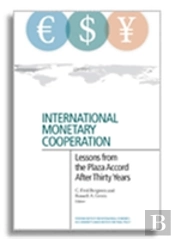 International Monetary Cooperation Â€“ Lessons From The Plaza Accord After Thirty Years