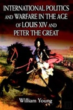 Bertrand.pt - International Politics And Warfare In The Age Of Louis Xiv And Peter The Great