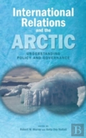 International Relations And The Arctic: Understanding Policy And Governance
