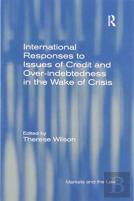 International Responses To Issues Of Credit And Over-Indebtedness In The Wake Of Crisis