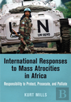 International Responses To Mass Atrocities In Africa