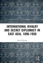 International Rivalry And Secret Diplomacy In East Asia, 1896-1950