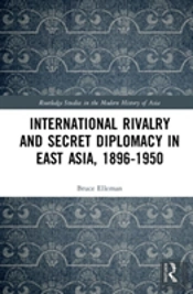 International Rivalry And Secret Diplomacy In East Asia, 1896-1950