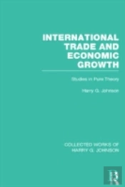 International Trade And Economic Growth (Collected Works Of Harry Johnson)