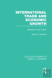 International Trade And Economic Growth (Collected Works Of Harry Johnson)