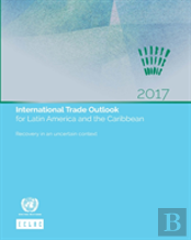 International Trade Outlook For Latin America And The Caribbean 2017