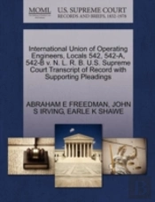 International Union Of Operating Engineers, Locals 542, 542-A, 542-B V. N. L. R. B. U.S. Supreme Court Transcript Of Record With Supporting Pleadings