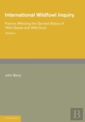 International Wildfowl Inquiry: Volume 1, Factors Affecting The General Status Of Wild Geese And Wild Duck