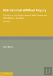 International Wildfowl Inquiry: Volume 2, The Status And Distribution Of Wild Geese And Wild Duck In Scotland