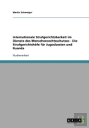Internationale Strafgerichtsbarkeit Im Dienste Des Menschenrechtsschutzes - Die Strafgerichtshofe Fur Jugoslawien Und Ruanda