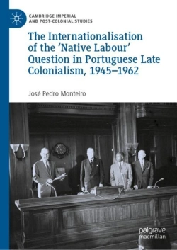 Bertrand.pt - Internationalisation Of The 'Native Labour' Question In Portuguese Late Colonialism, 1945-1962