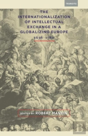 Internationalization Of Intellectual Exchange In A Globalizing Europe, 1636-1780