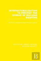 Internationalization To Prevent The Spread Of Nuclear Weapons