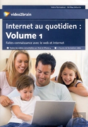 Internet Au Quotidien : Volume 1 - Faites Connaissance Avec Le Web Et Internet
