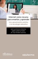 Internet Como Recurso Para Enseñar Y Aprender. Una Aproximación Práctica A La Tecnología Educativa