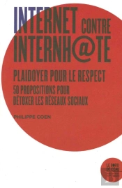 Internet Contre Internh@Te ; Plaidoyer Pour Le Respect ; 50 Propositions Pour Détoxer Les Réseaux Sociaux