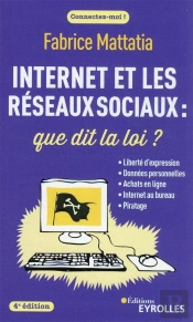 Internet Et Les Reseaux Sociaux : Que Dit La Loi ? 4e Edition - Liberte D'Expression, Donnees Person