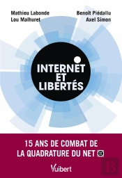 Internet Et Libertés : 15 Ans De Combat De La Quadrature Du Net