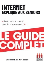 Internet Expliqué Aux Seniors ; Le Guide Complet