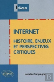 Internet - Histoire, Enjeux Et Perspectives Critiques