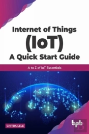 Internet Of Things (Iot) A Quick Start Guide