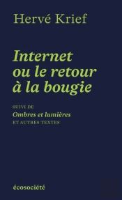 Internet Ou Le Retour À La Bougie ; Ombres Et Lumières Et Autres Textes